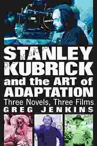 Stanley Kubrick And The Art Of Adaptation: Three Novels Three Films