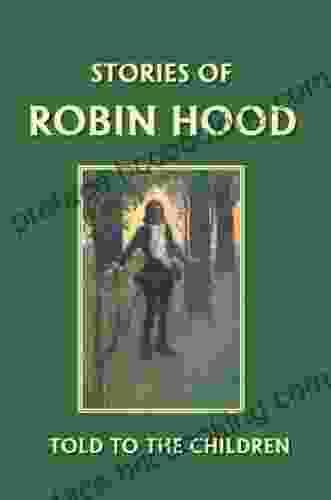Stories Of Robin Hood Told To The Children (Yesterday S Classics)