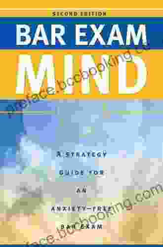 Bar Exam Mind: A Strategy Guide For An Anxiety Free Bar Exam (Pass The Bar Exam 3)