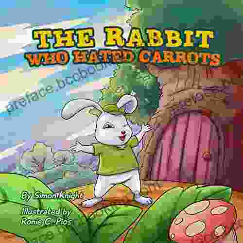 The Rabbit Who Hated Carrots: (Beautifully Illustrated Children S Bedtime Story For Ages 1 8 With Bunnies)