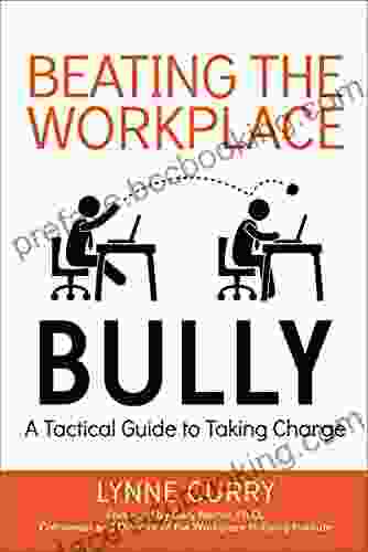 Beating The Workplace Bully: A Tactical Guide To Taking Charge