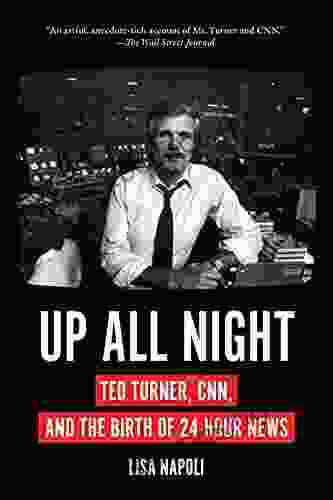 Up All Night: Ted Turner CNN And The Birth Of 24 Hour News