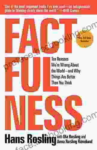Factfulness: Ten Reasons We Re Wrong About The World And Why Things Are Better Than You Think