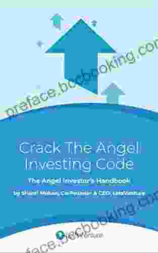 Crack The Angel Investing Code: The Angel Investor S Handbook