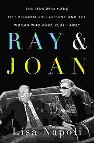 Ray Joan: The Man Who Made The McDonald S Fortune And The Woman Who Gave It All Away