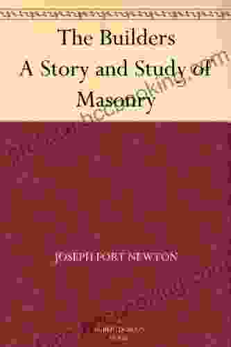 The Builders A Story And Study Of Masonry