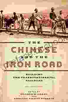 The Chinese And The Iron Road: Building The Transcontinental Railroad (Asian America)