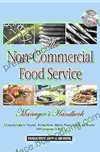The Non Commercial Food Service Manager S Handbook: A Complete Guide For Hospitals Nursing Homes Military Prisons Schools And Churches: A Complete Military Prisons Schools And Churches