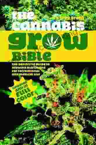 The Cannabis Grow Bible: The Definitive Guide To Growing Marijuana For Recreational And Medical Use (Ultimate Series)