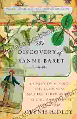 The Discovery Of Jeanne Baret: A Story Of Science The High Seas And The First Woman To Circumnavigate The Globe
