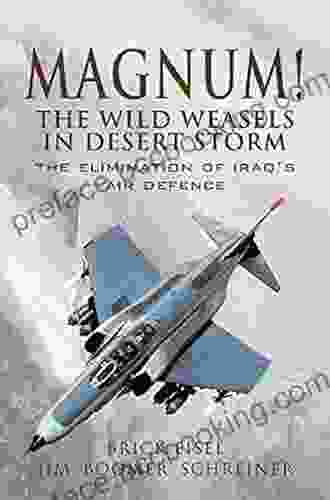 Magnum The Wild Weasels In Desert Storm: The Elimination Of Iraq S Air Defence