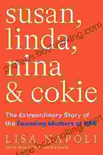 Susan Linda Nina Cokie: The Extraordinary Story Of The Founding Mothers Of NPR