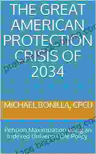 The Great American Protection Crisis Of 2034: Pension Maximization Using An Indexed Universal Life Policy