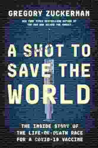 A Shot To Save The World: The Inside Story Of The Life Or Death Race For A COVID 19 Vaccine