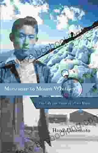 Manzanar To Mount Whitney: The Life And Times Of A Lost Hiker
