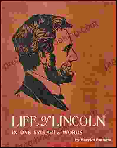 The Life Of Abraham Lincoln For Young People: Told In Words Of One Syllable