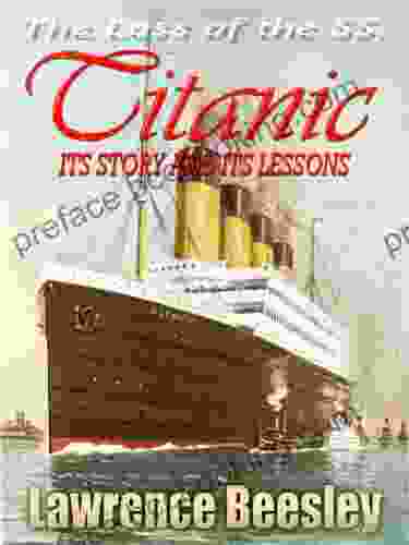 THE LOSS OF THE S S TITANIC ITS STORY AND ITS LESSONS : With Linked Table Of Contents (Illustrated)