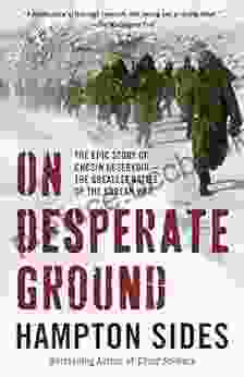 On Desperate Ground: The Marines At The Reservoir The Korean War S Greatest Battle