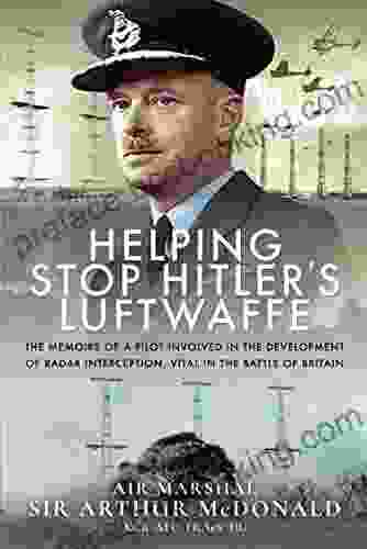 Helping Stop Hitler S Luftwaffe: The Memoirs Of A Pilot Involved In The Development Of Radar Interception Vital In The Battle Of Britain