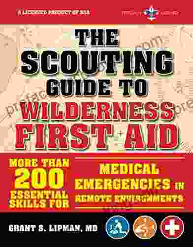 The Scouting Guide To Wilderness First Aid: An Officially Licensed Of The Boy Scouts Of America: More Than 200 Essential Skills For Medical Emergencies Remote Environments (A BSA Scouting Guide)