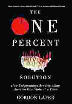 The One Percent Solution: How Corporations Are Remaking America One State At A Time