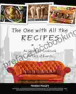 The One With All The Recipes: An Unofficial Cookbook For Fans Of Friends