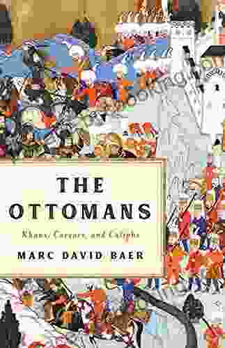 The Ottomans: Khans Caesars And Caliphs