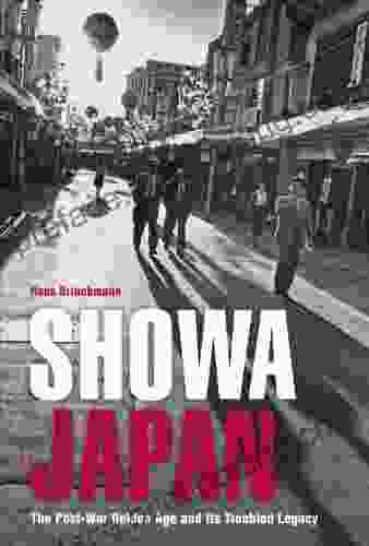 Showa Japan: The Post War Golden Age And Its Troubled Legacy