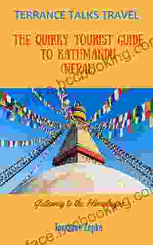 TERRANCE TALKS TRAVEL: The Quirky Tourist Guide To Kathmandu (Nepal): Gateway To The Himalayas