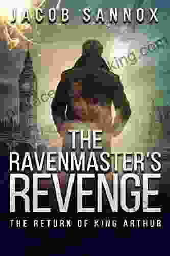 The Ravenmaster S Revenge: The Return Of King Arthur