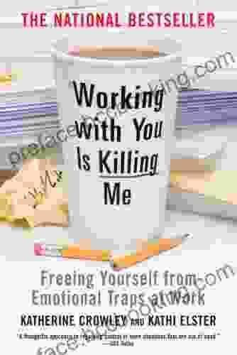 Working With You Is Killing Me: Freeing Yourself From Emotional Traps At Work