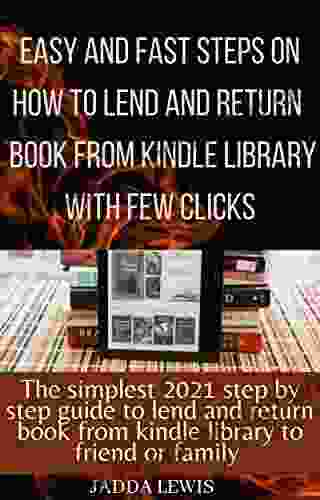 How To Loan A To Family Friends: The Step By Step Guide With Clear Screenshots On How To Lend Share Or Borrow Any Of Your Loved Ones Your EBooks Using Any Device With A Few Clicks