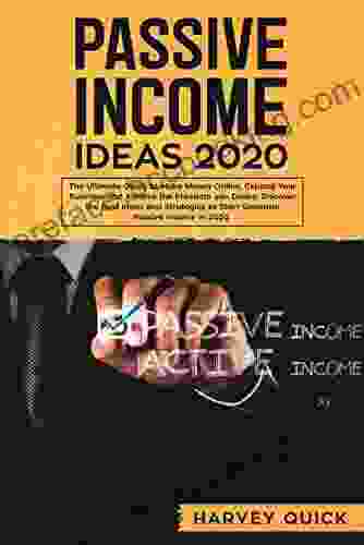 Passive Income Ideas 2024: The Ultimate Guide To Make Money Online Expand Your Business And Achieve The Freedom You Desire Discover The Best Ideas And Strategies To Start Generate Passive Income