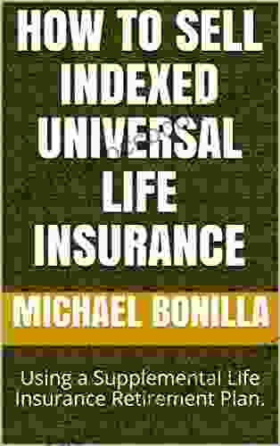 How To Sell Indexed Universal Life Insurance: Using A Supplemental Life Insurance Retirement Plan (Life Insurance Sales 1)