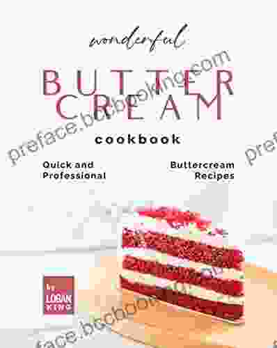 Wonderful Buttercream Cookbook: Quick And Professional Buttercream Recipes