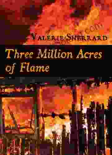 Three Million Acres Of Flame