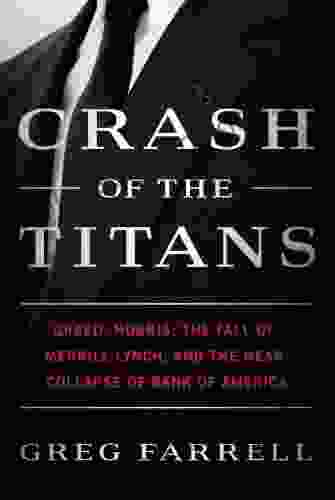 Crash Of The Titans: Greed Hubris The Fall Of Merrill Lynch And The Near Collapse Of Bank Of America