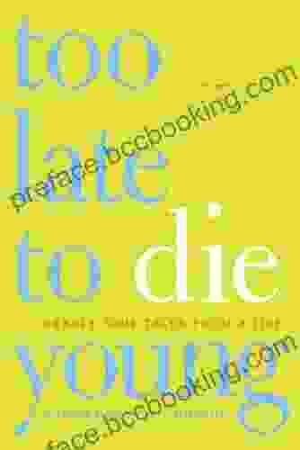 Too Late To Die Young: Nearly True Tales From A Life