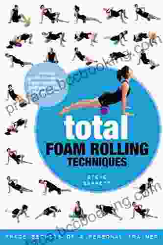 Total Foam Rolling Techniques: Trade Secrets Of A Personal Trainer
