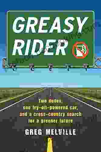Greasy Rider: Two Dudes One Fry Oil Powered Car And A Cross Country Search For A Greener Future