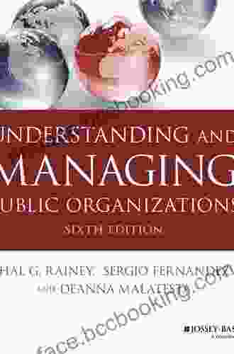 Understanding And Managing Public Organizations (Essential Texts For Nonprofit And Public Leadership And Management)