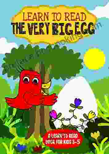 Learn To Read : The Very Big Egg A Learn To Read For Kids 3 5: A Sight Words Story For Kindergarten Children And Preschoolers (Learn To Read Happy Bird 11)