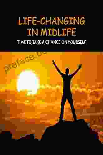 Life Changing In Midlife: Time To Take A Chance On Yourself
