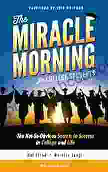 The Miracle Morning For College Students: The Not So Obvious Secrets To Success In College And Life