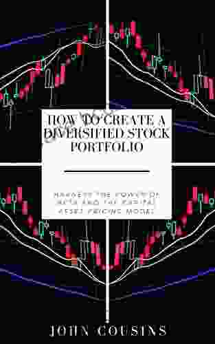 How To Create A Diversified Stock Portfolio: Harness The Power Of Beta And The Capital Asset Pricing Model (MBA ASAP)