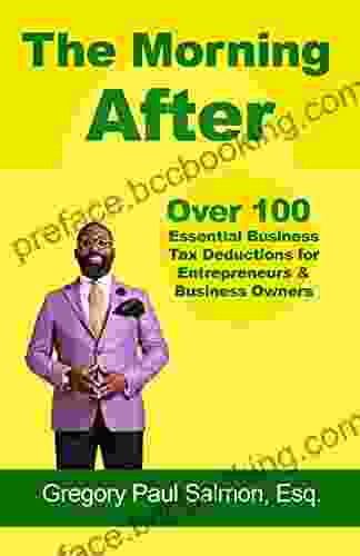 THE MORNING AFTER:: OVER 100 ESSENTIAL BUSINESS TAX DEDUCTIONS FOR ENTREPRENEURS BUSINESS OWNERS