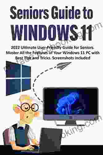 Seniors Guide To Windows 11: 2024 Ultimate User Friendly Guide For Seniors Master All The Features Of Your Windows 11 PC With Best Tips And Tricks Screenshots Included