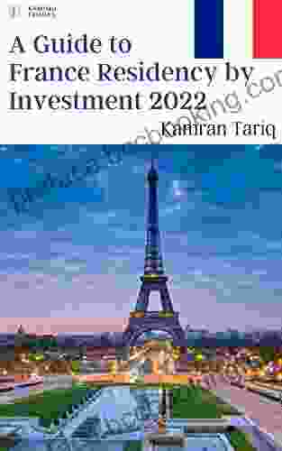 A Guide To France Residency By Investment 2024: EU/Schengen (A Complete Guide To EU/Non EU Residency By Investment 2024 13)