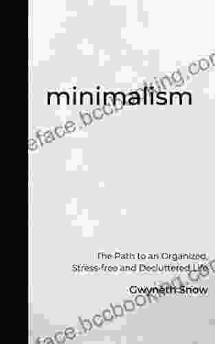 Minimalism: The Path To An Organized Stress Free And Decluttered Life