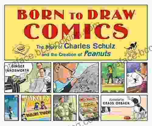 Born To Draw Comics: The Story Of Charles Schulz And The Creation Of Peanuts